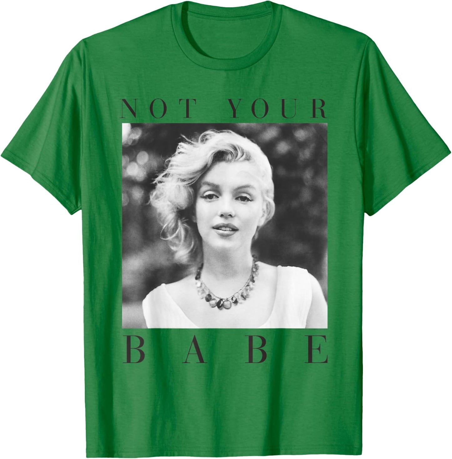 Marilyn Monroe Not Your Babe T-Shirt - T-Shirt | Irish Green
