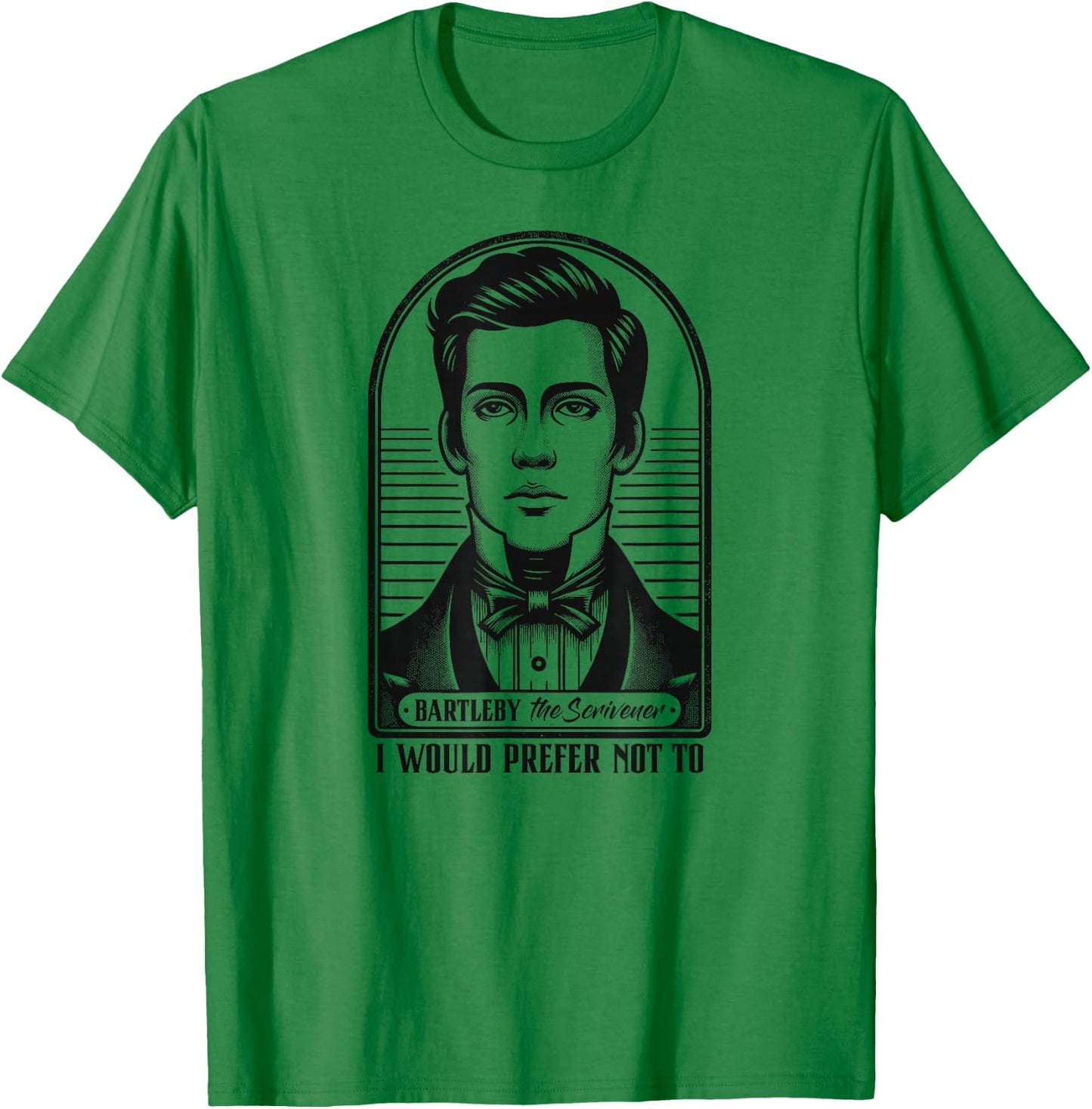 I Would Prefer Not To - Bartleby The Scrivener T-Shirt - T-Shirt | Irish Green