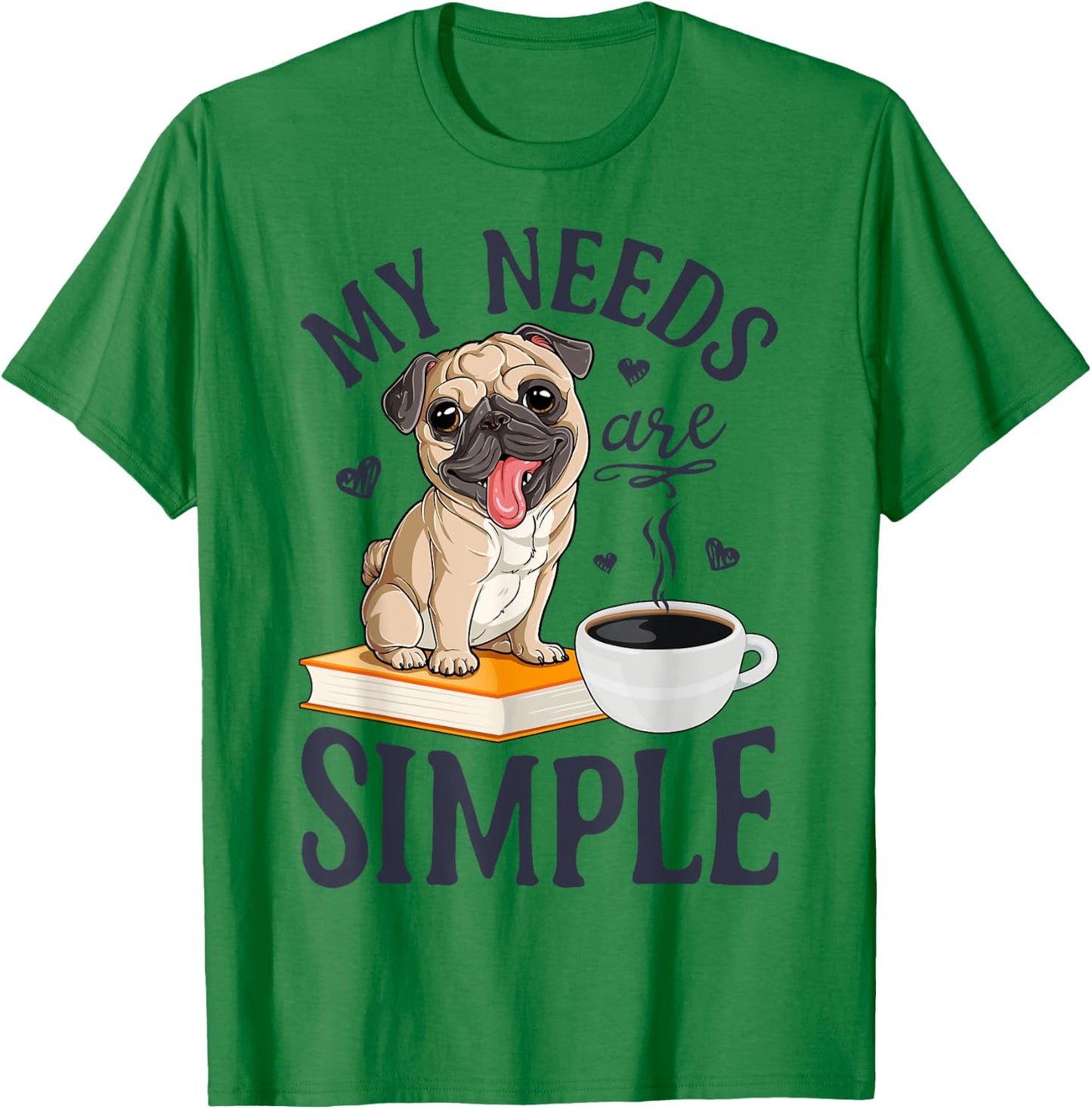 My Needs Are Simple Pug Dog Book Coffee Lover Gifts Funny T-Shirt - T-Shirt | Irish Green