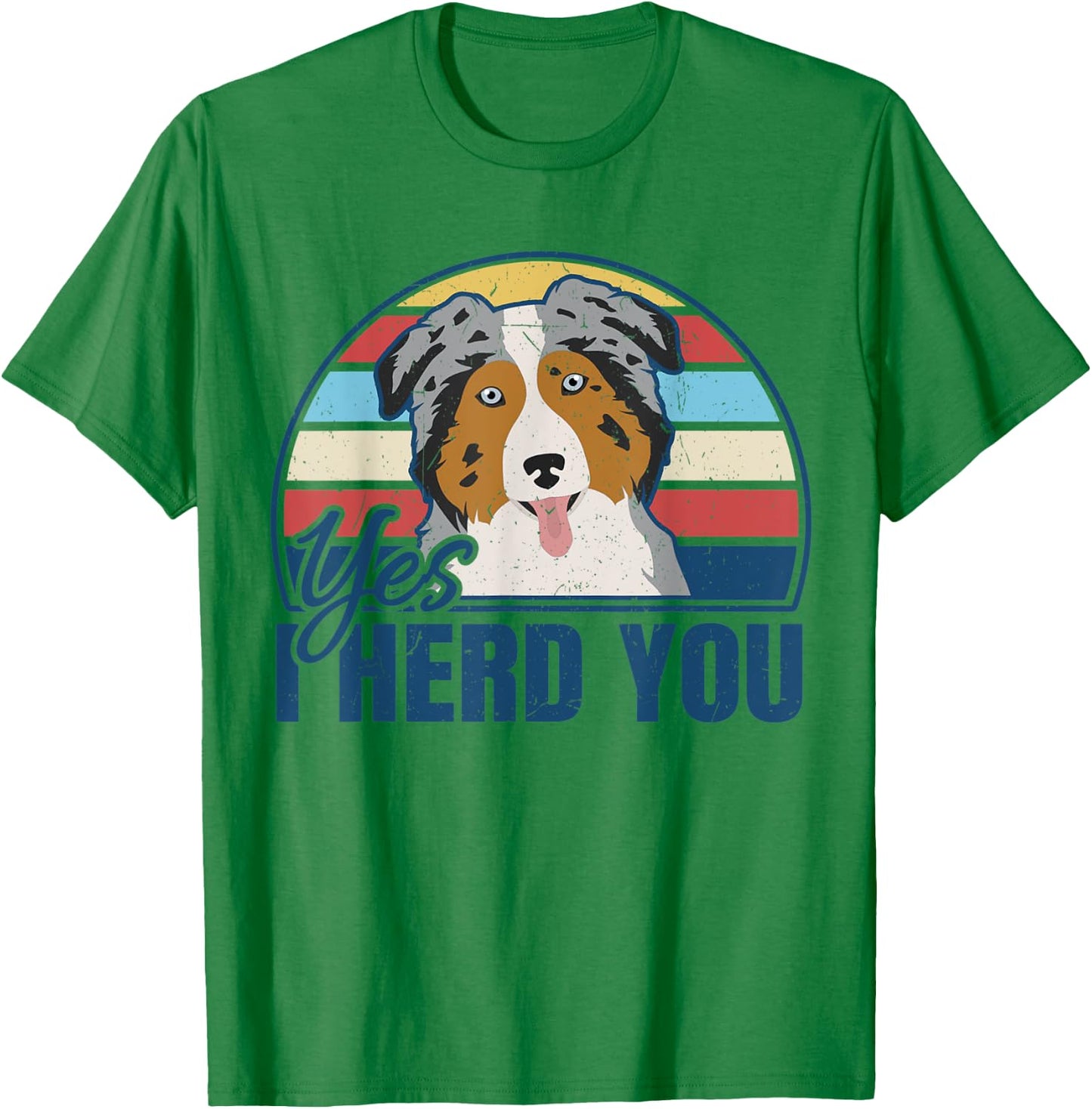 Funny Australian Shepherd Yes I Herd You Aussie Dog Lover T-Shirt - T-Shirt | Irish Green