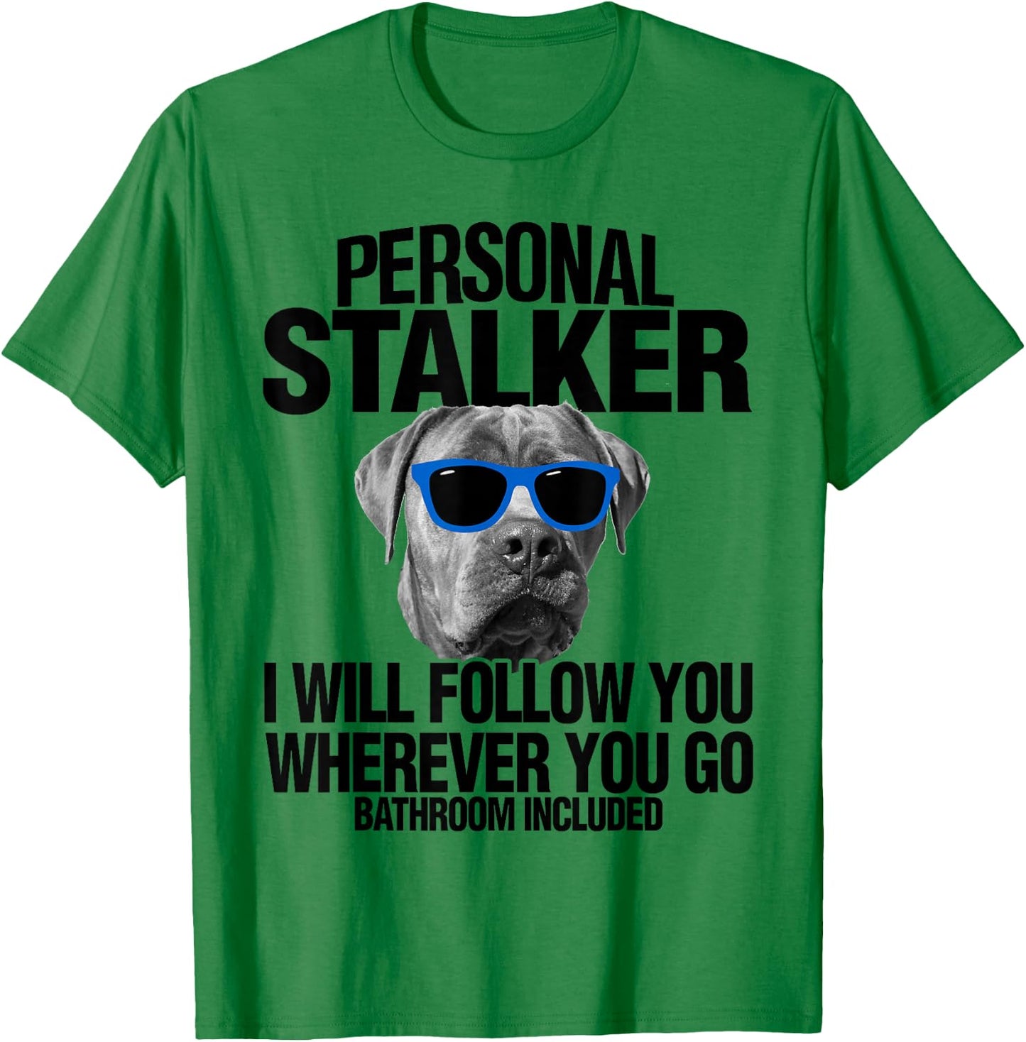 Cane Corso Dog Personal Stalker I Will Follow You Men Women Kids T-Shirt - T-Shirt | Irish Green