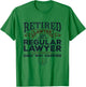 Lawyer Retirement Attorney Way Happier Retired Lawyer T-Shirt - T-Shirt | Irish Green