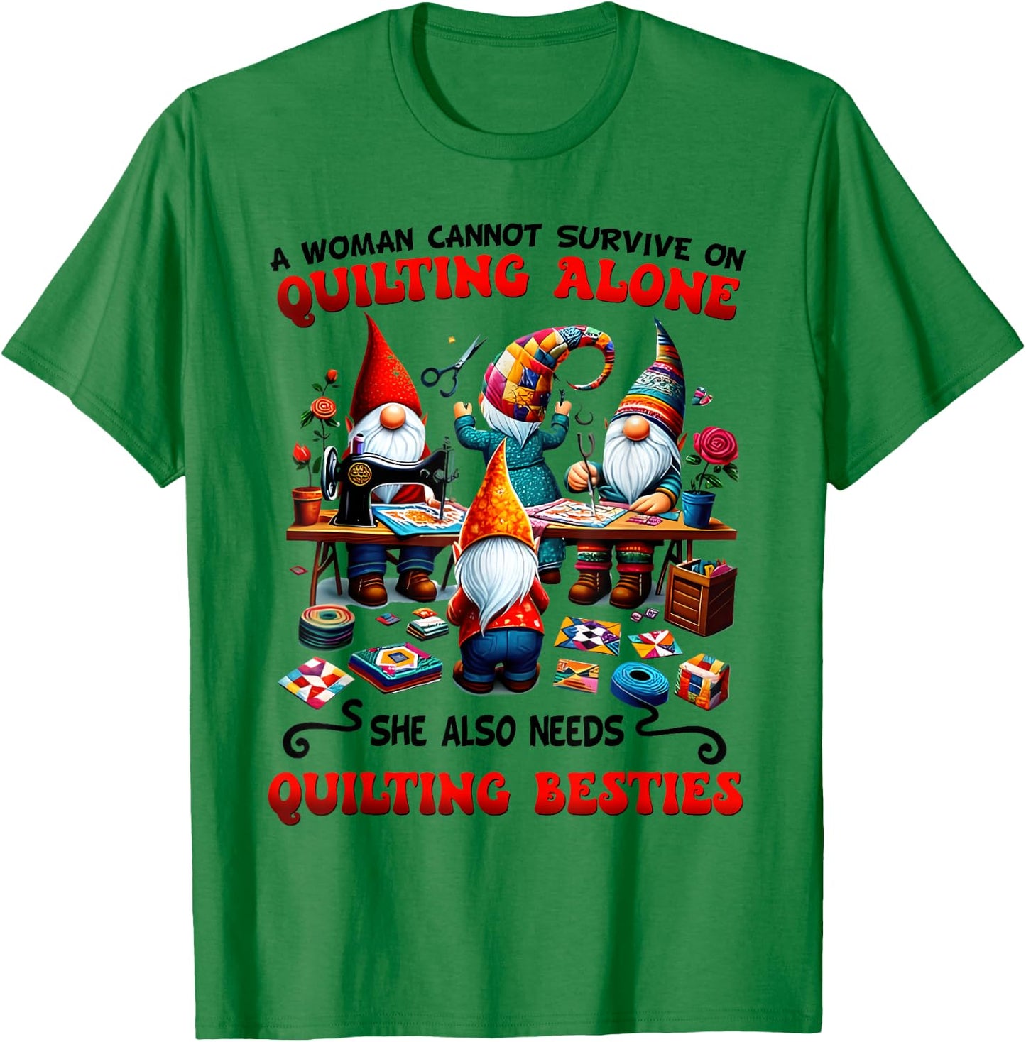 A Woman Cannot Survive On Quilting Alone Quilting Knitting T-Shirt - T-Shirt | Irish Green
