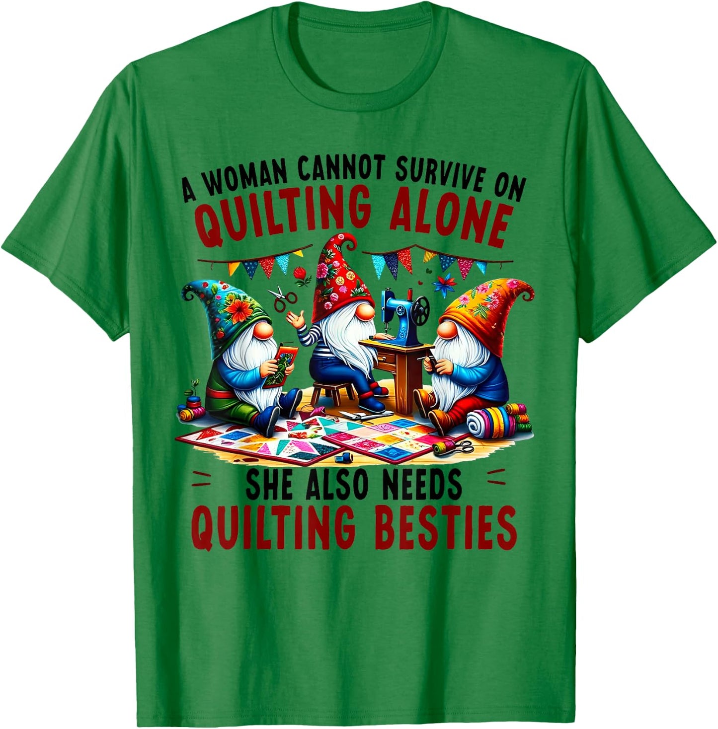 A Woman Cannot Survive On Quilting Alone She Also Needs T-Shirt - T-Shirt | Irish Green