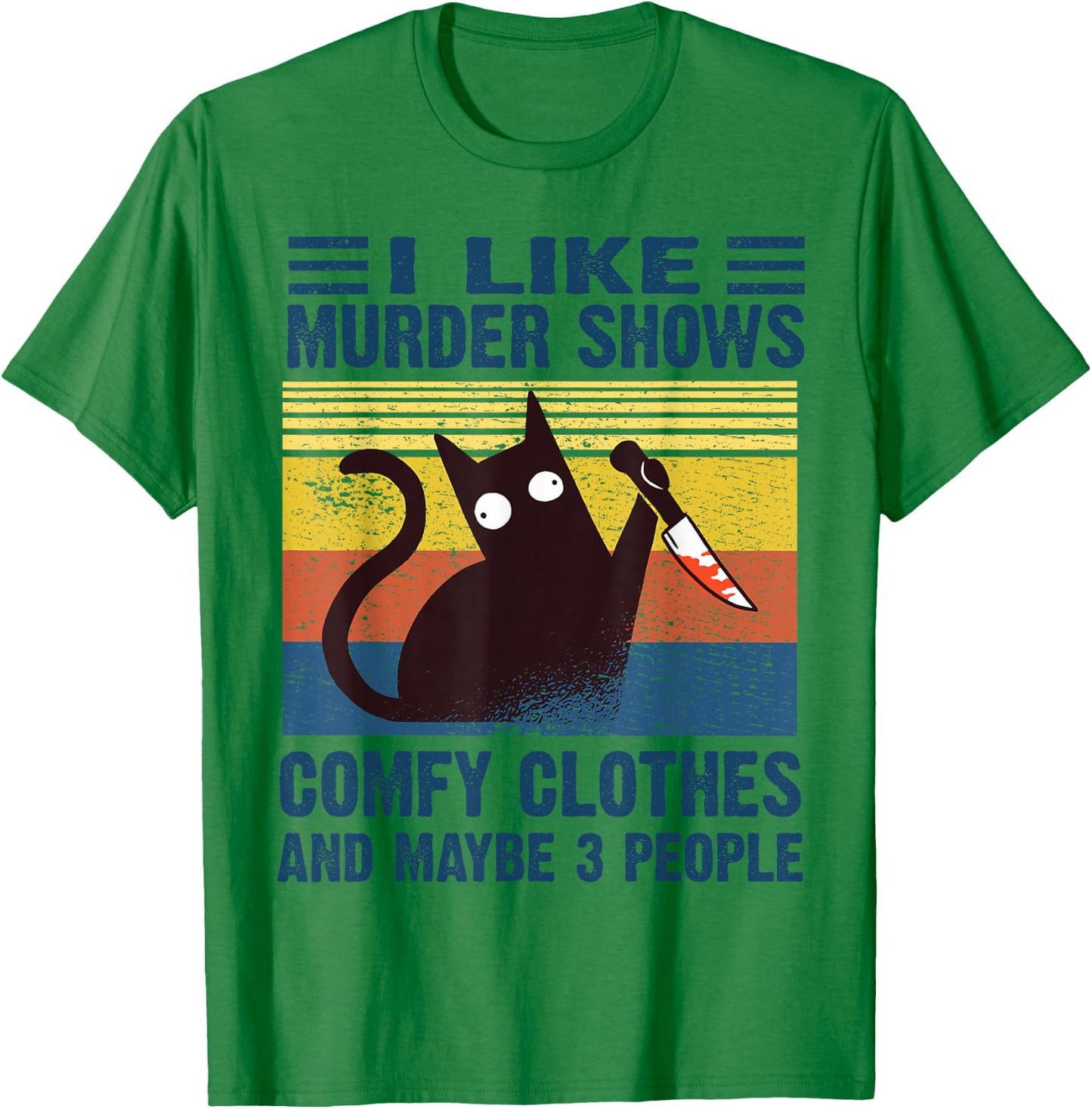 Funny I Like Murder Shows Comfy Clothes and Maybe 3 People T-Shirt - T-Shirt | Irish Green
