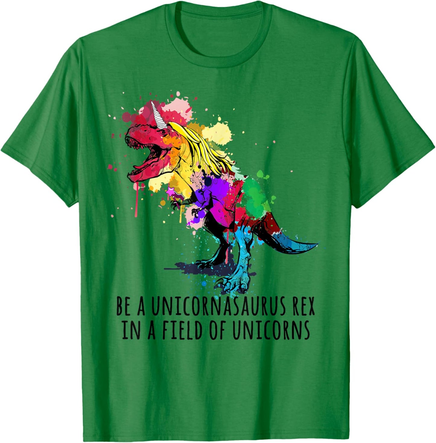 Be A Unicornasaurus Rex In A Field Of Unicorns Funny T-Shirt - T-Shirt | Irish Green