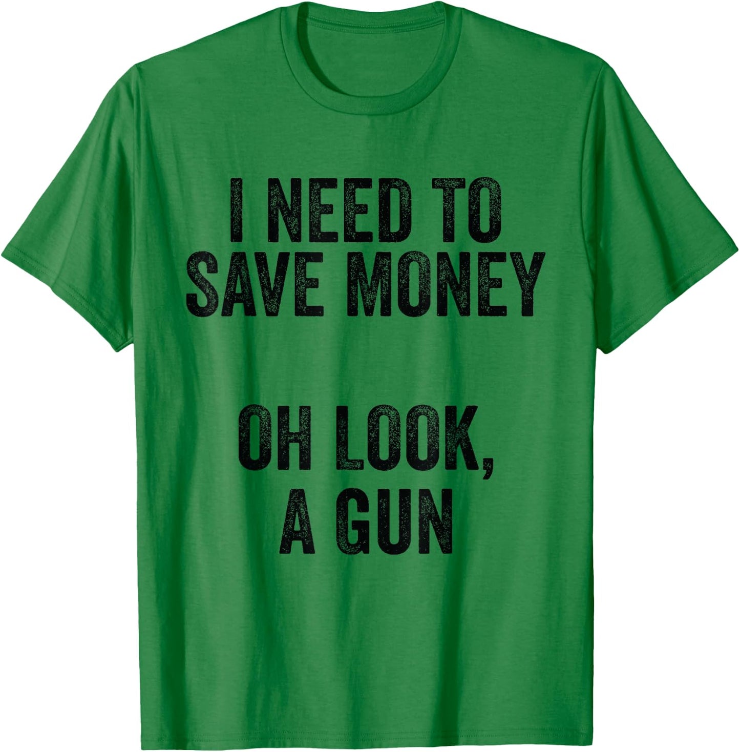 Gun Collector - I Need To Money A Gun T-Shirt - T-Shirt | Irish Green
