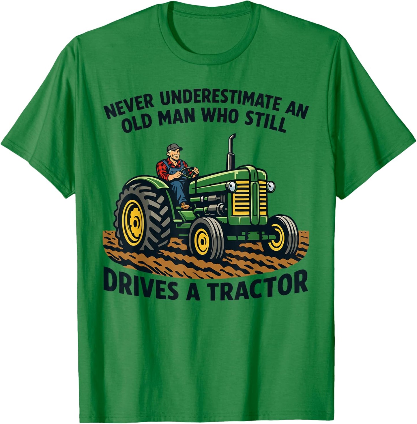 Never Underestimate an Old Man Who Still Drives A Tractor T-Shirt - T-Shirt | Irish Green