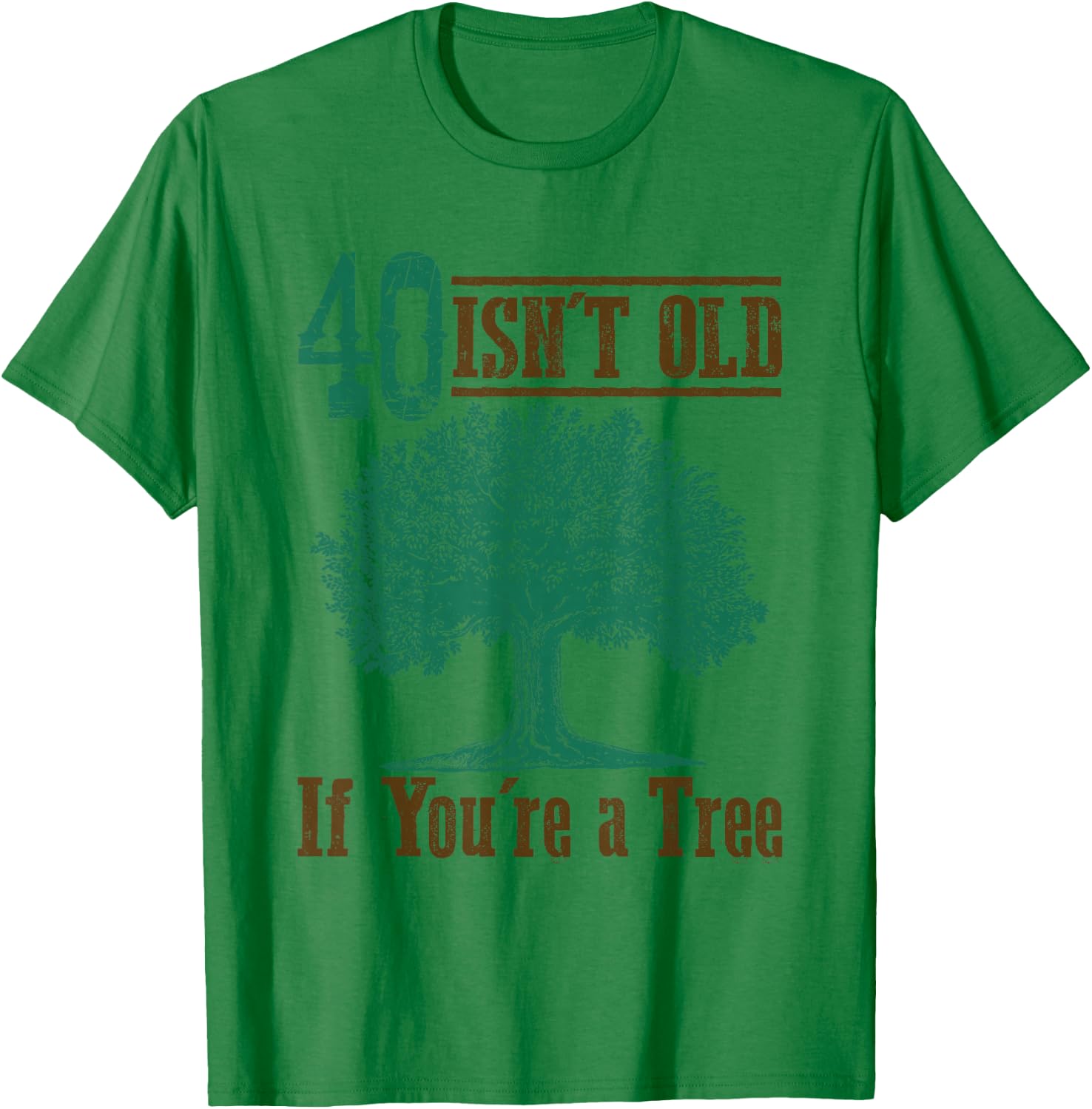 40 Isn't Old (If You're a Tree) - Funny 40th Birthday T-Shirt - T-Shirt | Irish Green
