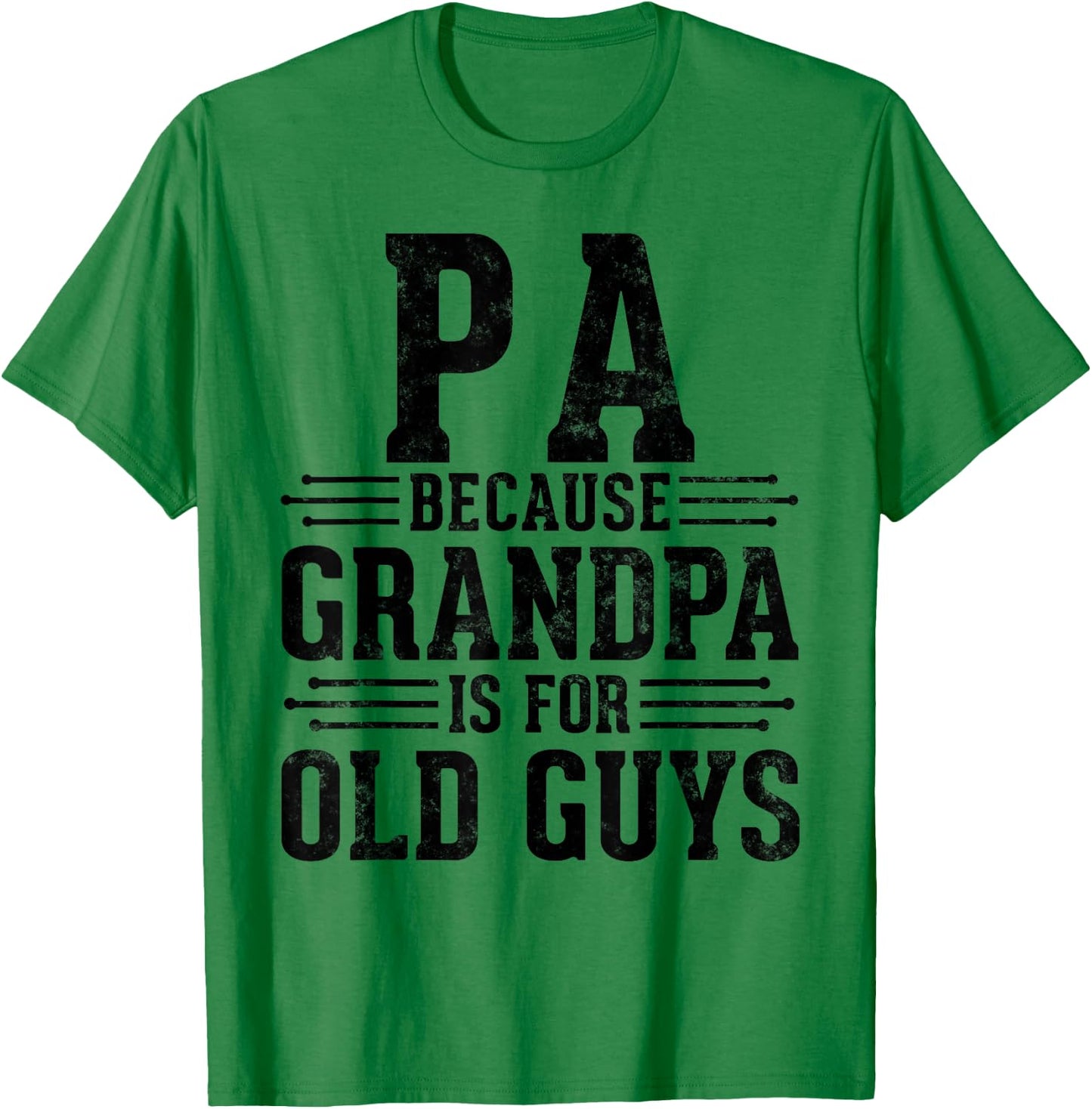 Pa Because Grandpa is for Old Guys Father’s Day for Grandpa T-Shirt - T-Shirt | Irish Green
