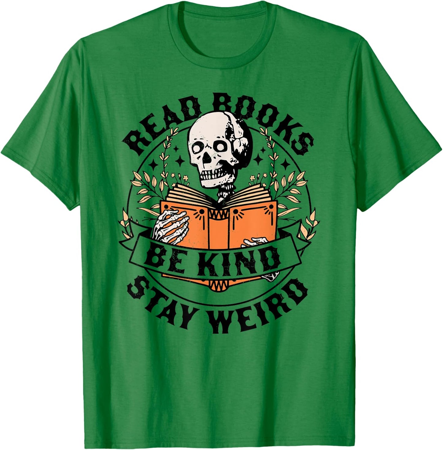 Read Books Be Kind Stay Weird Skeleton Reading Book Bookish T-Shirt - T-Shirt | Irish Green