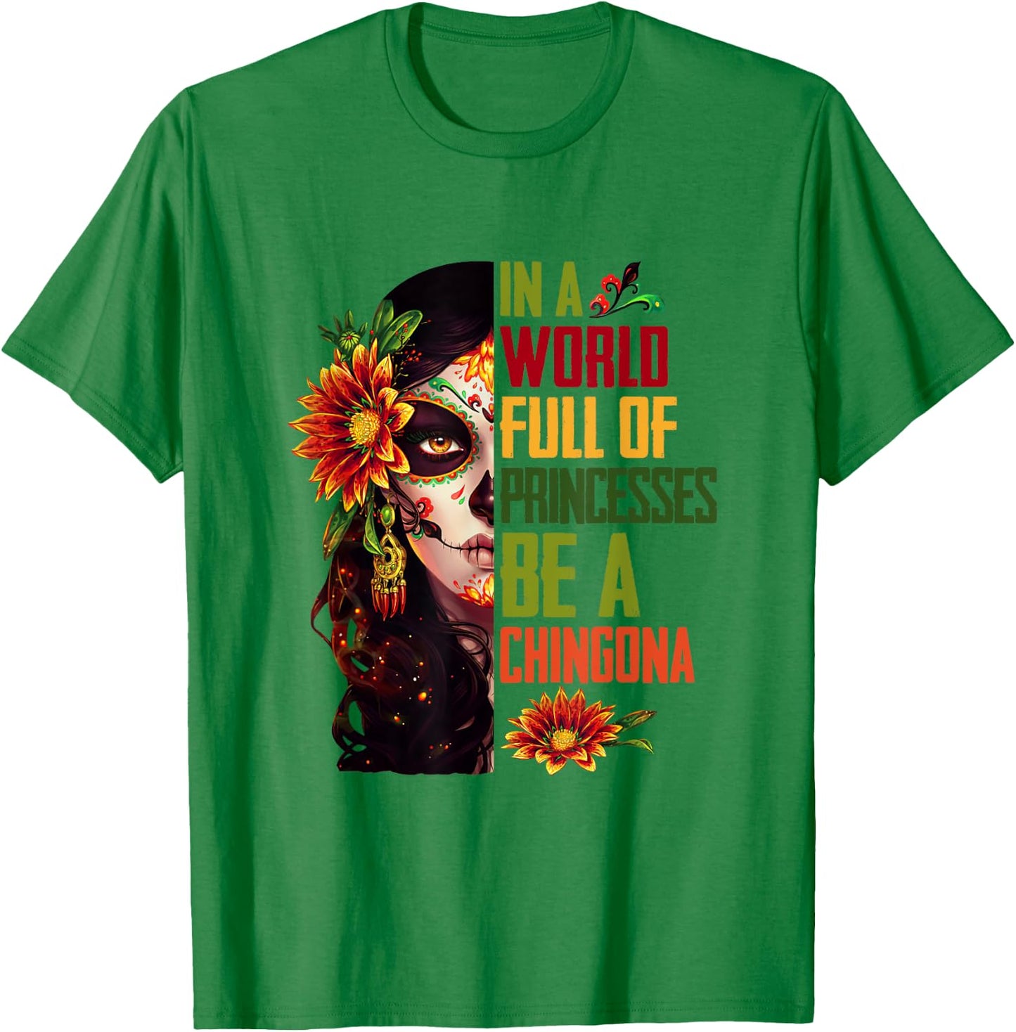 In A World Full Of Princesses Be A Chingona Halloween Party T-Shirt - T-Shirt | Irish Green