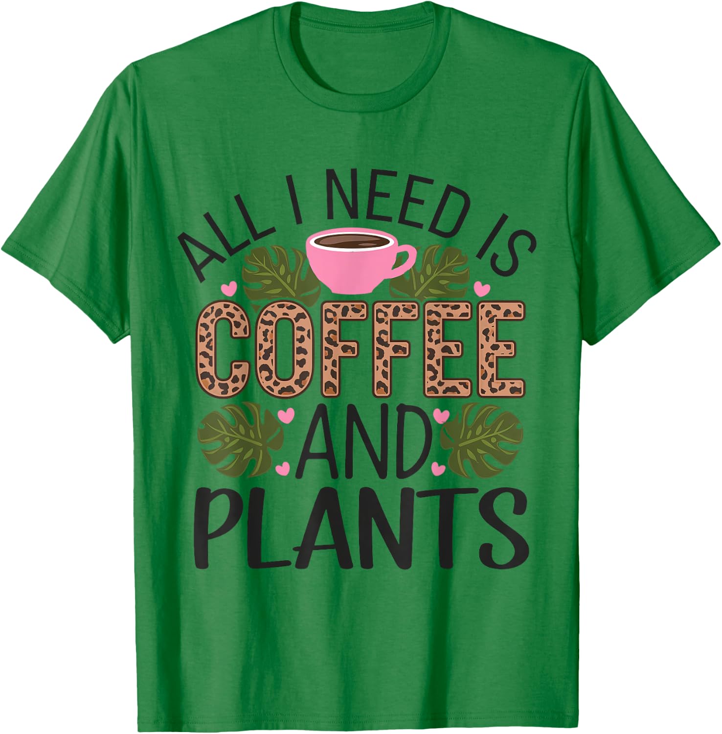 All I Need Is Coffee And Plants Gardening Garden T-Shirt - T-Shirt | Irish Green