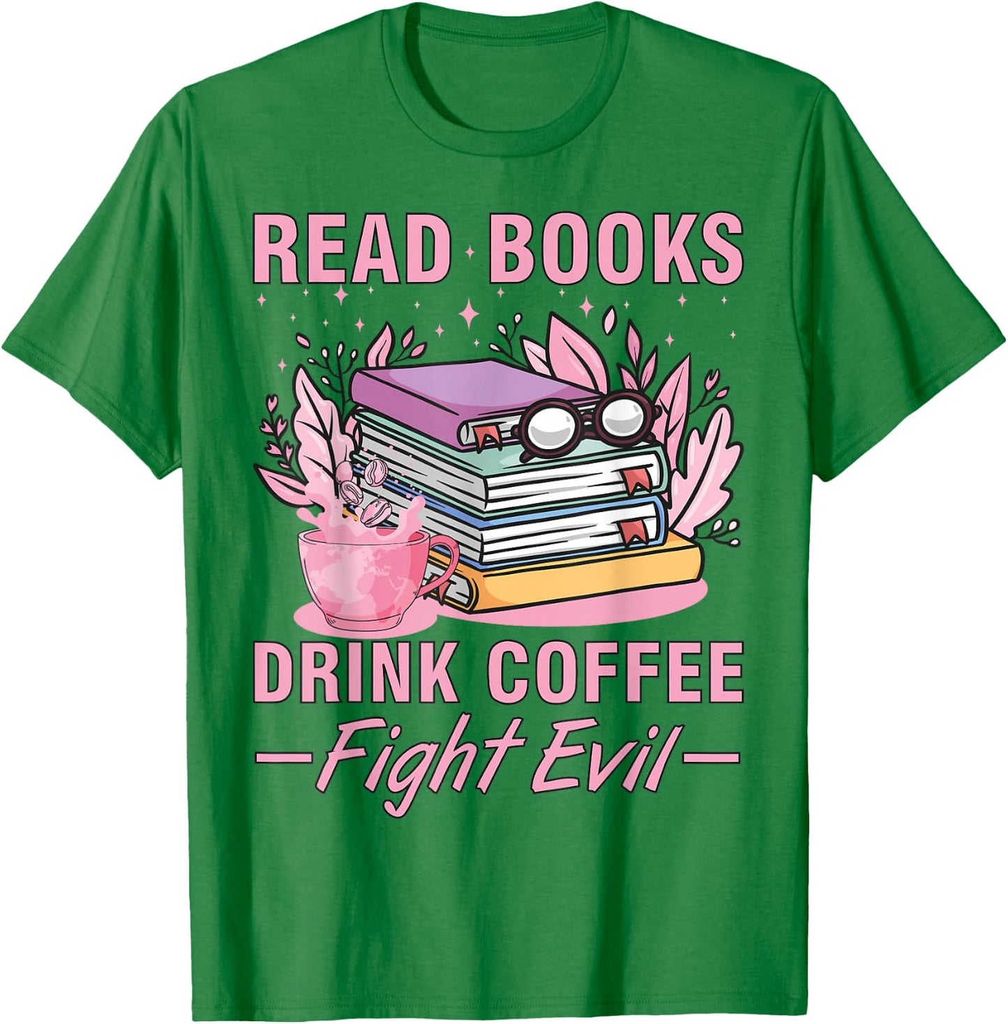 Read Books Drink Coffee Fight Evil Funny Book Coffee T-Shirt - T-Shirt | Irish Green