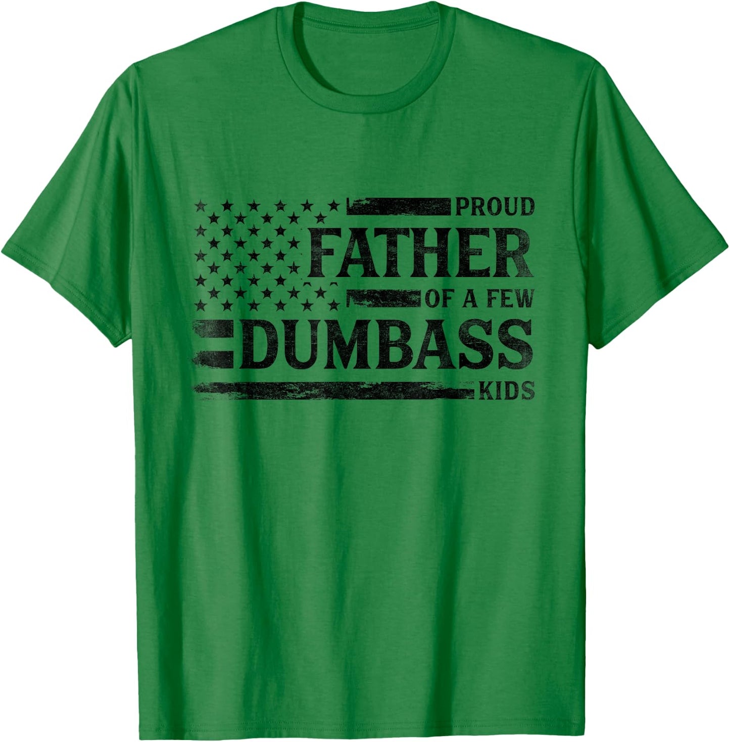 Proud Father of A Few Dumbass Kids Father's Day Flag Dad T-Shirt - T-Shirt | Irish Green