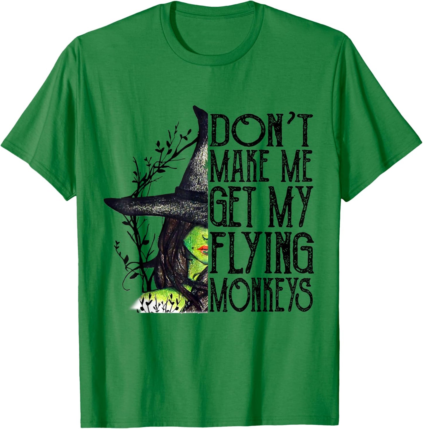 Funny Witch Halloween Don't Make Me Get My Flying Monkeys T-Shirt - T-Shirt | Irish Green