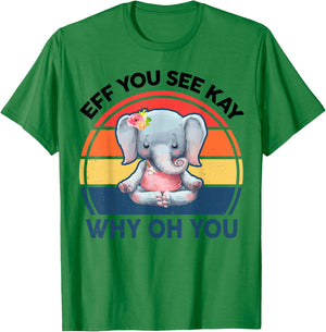 Funny Eff You See Kay Why Oh You Elephant Yoga T-Shirt - T-Shirt | Irish Green