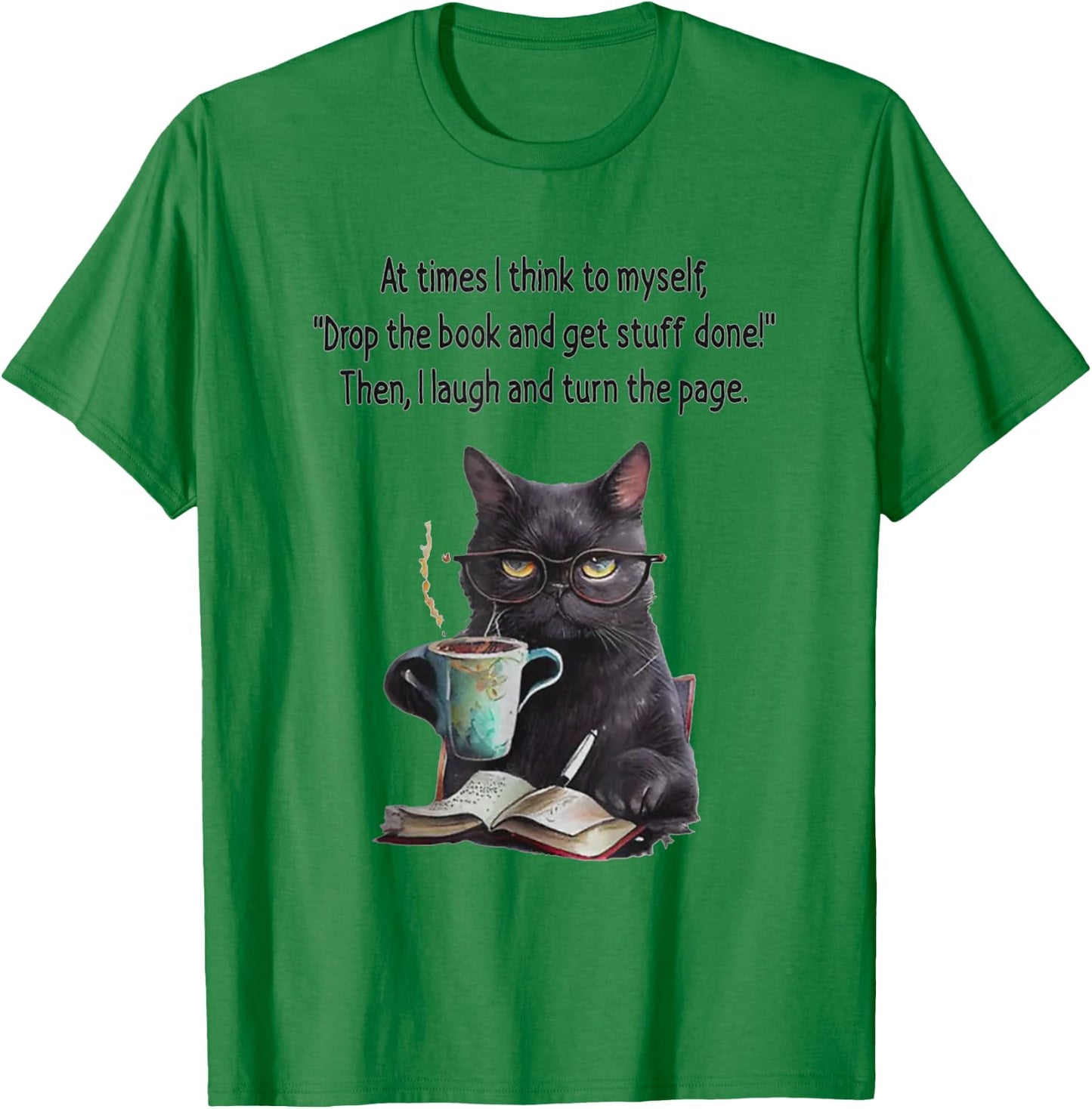 At Times I Think To Myself Drop The Book And Get Stuff Done T-Shirt - T-Shirt | Irish Green