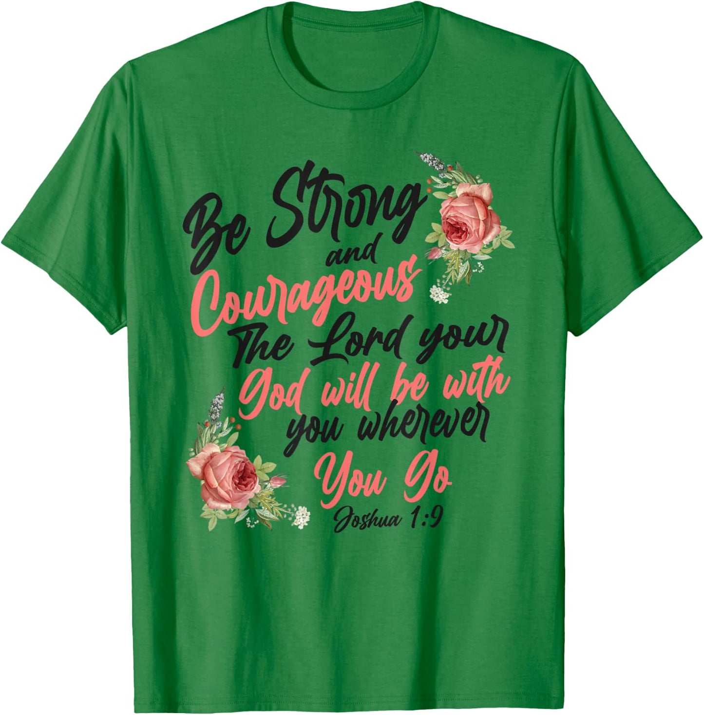 Christian Bible Verse Quote Rose Flower Joshua 1:9 T-Shirt - T-Shirt | Irish Green