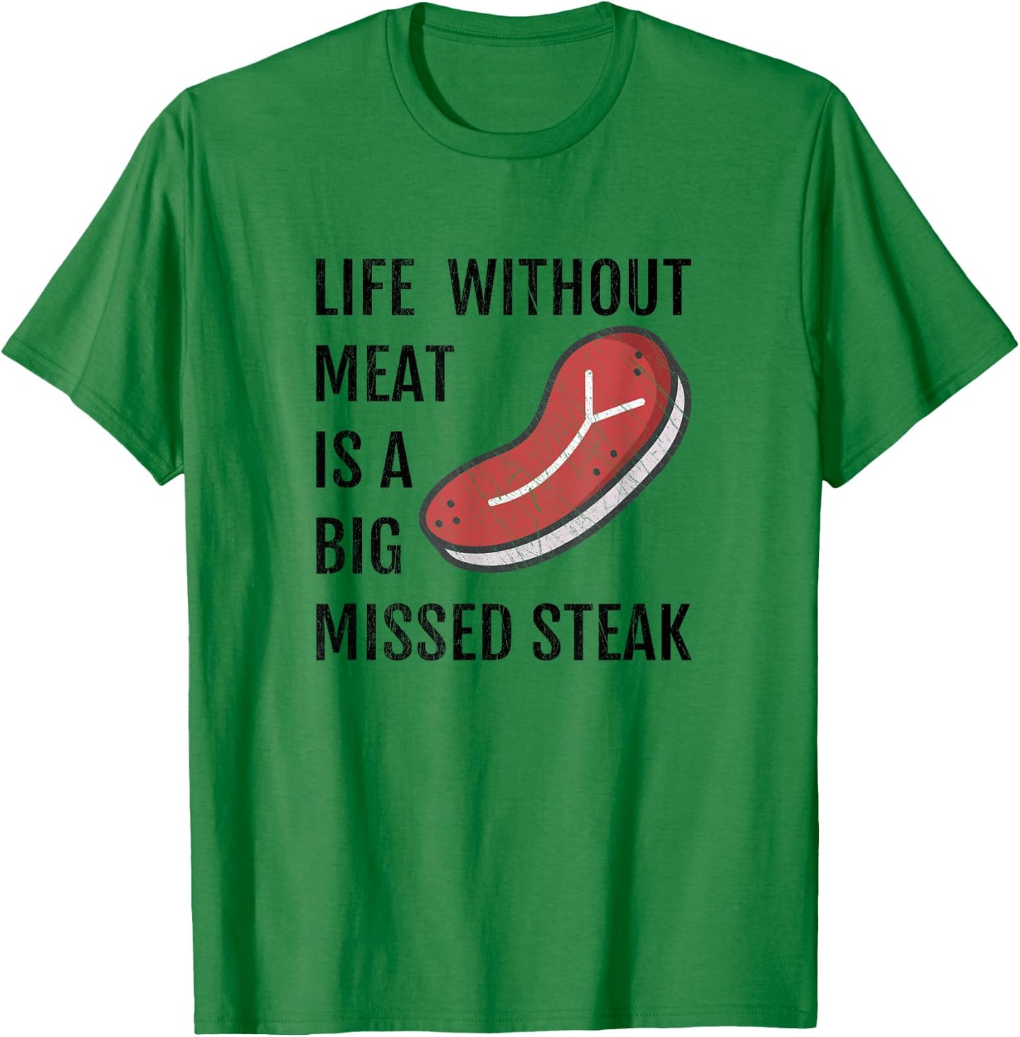 Life Without Meat Is A Big Missed Steak Shirt T-Shirt - T-Shirt | Irish Green