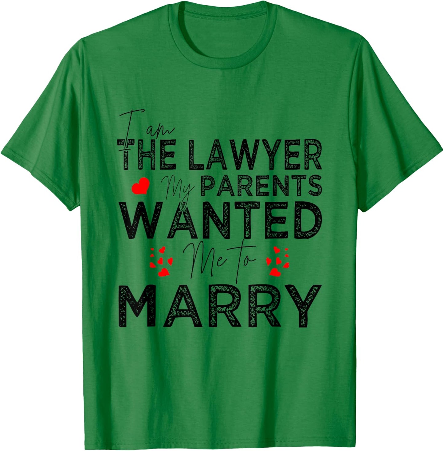 I Am The Lawyer My Parents Wanted Me To Marry T-Shirt - T-Shirt | Irish Green