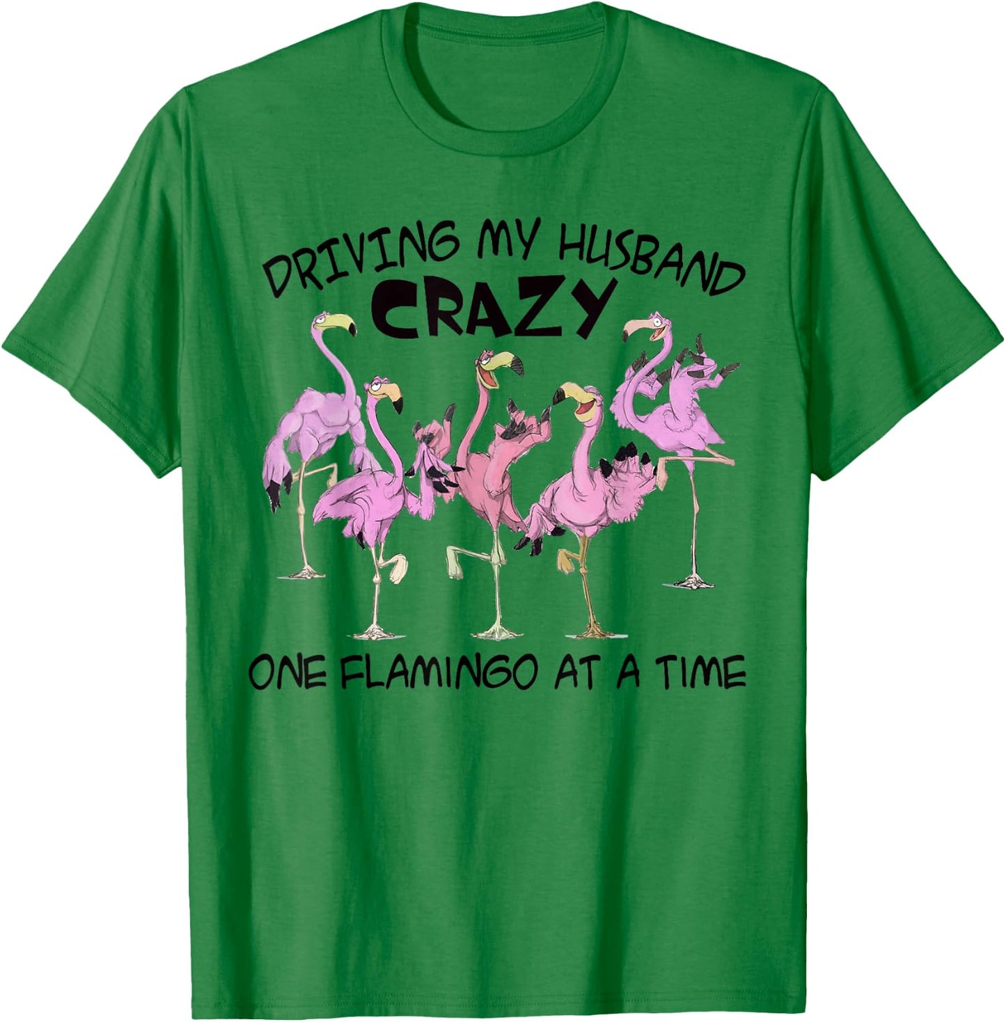 Driving my husband crazy one flamingo at a time T-Shirt - T-Shirt | Irish Green