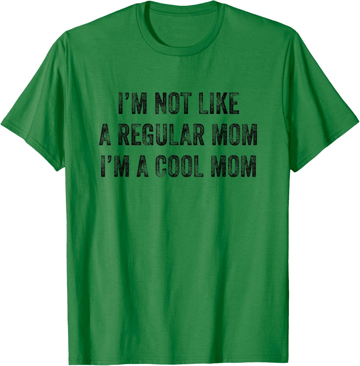 I'm Not Like A Regular Mom I'm A Cool Mom Funny T-Shirt - T-Shirt | Irish Green