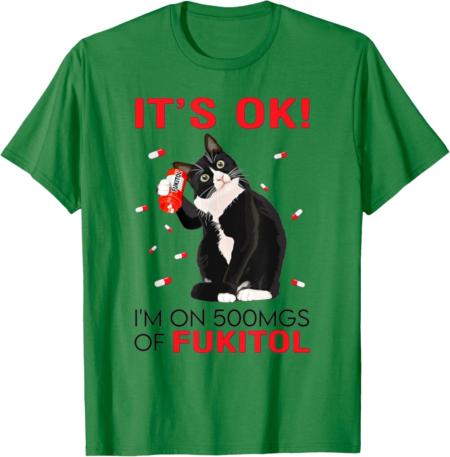Black Cat Kitten It's Ok I'm On 500mgs Of Fukitol Men Women T-Shirt - T-Shirt | Irish Green