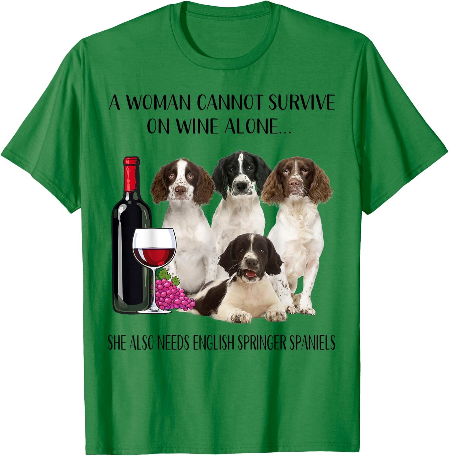 Woman Cannot Survive On Wine Alone English Springer Spaniel T-Shirt - T-Shirt | Irish Green
