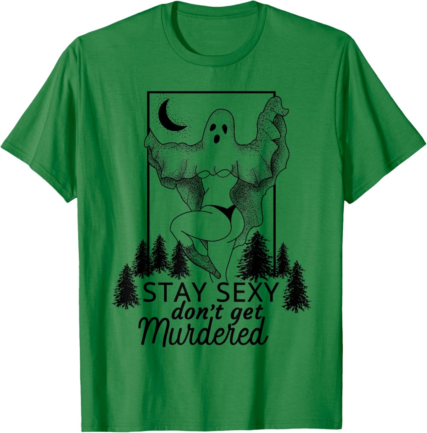 Murderino Stay Sexy Dont Get Murdered, True Crime Fan Gift T-Shirt - T-Shirt | Irish Green
