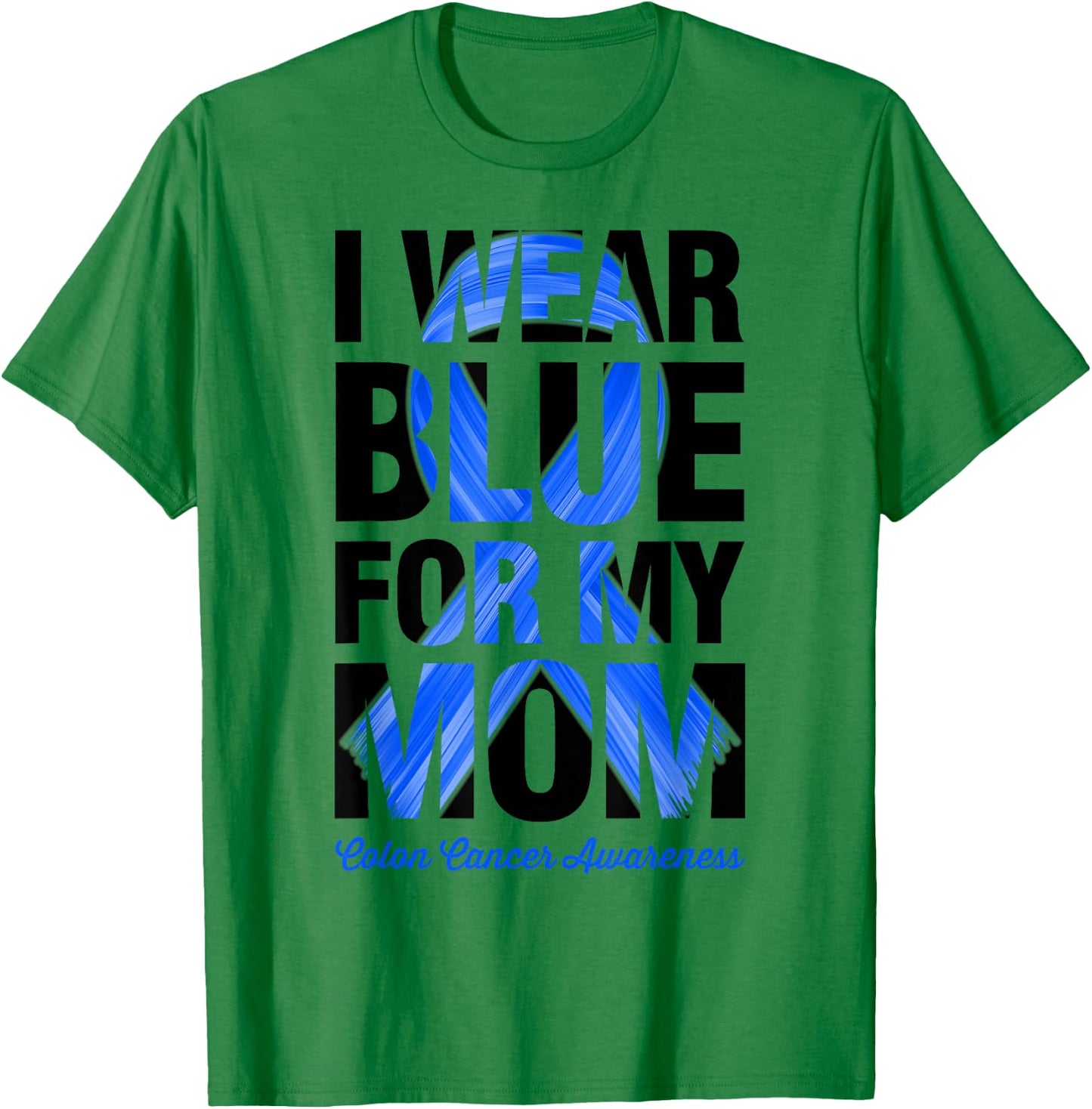 I Wear Blue For My Mom - Colon Cancer Awareness T-Shirt - T-Shirt | Irish Green