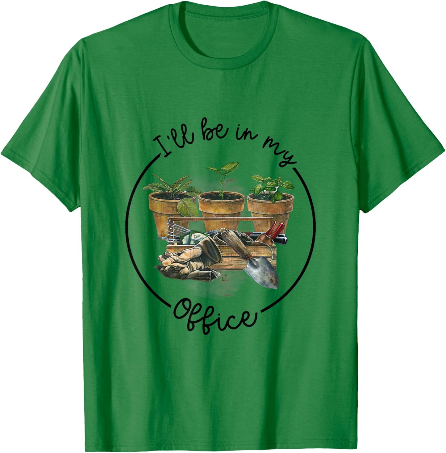 I'll Be in My Office Garden Funny Distressed Gardening T-Shirt - T-Shirt | Irish Green