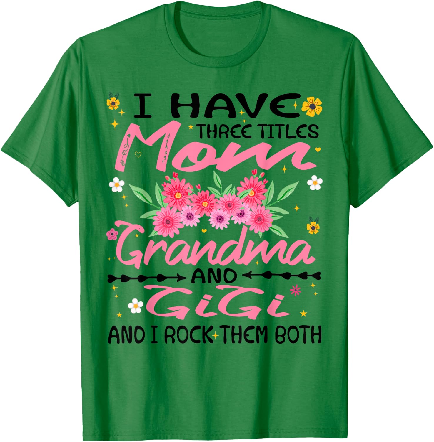 I Have Three Titles Mom Grandma And Gigi Funny Mother's Day T-Shirt - T-Shirt | Irish Green