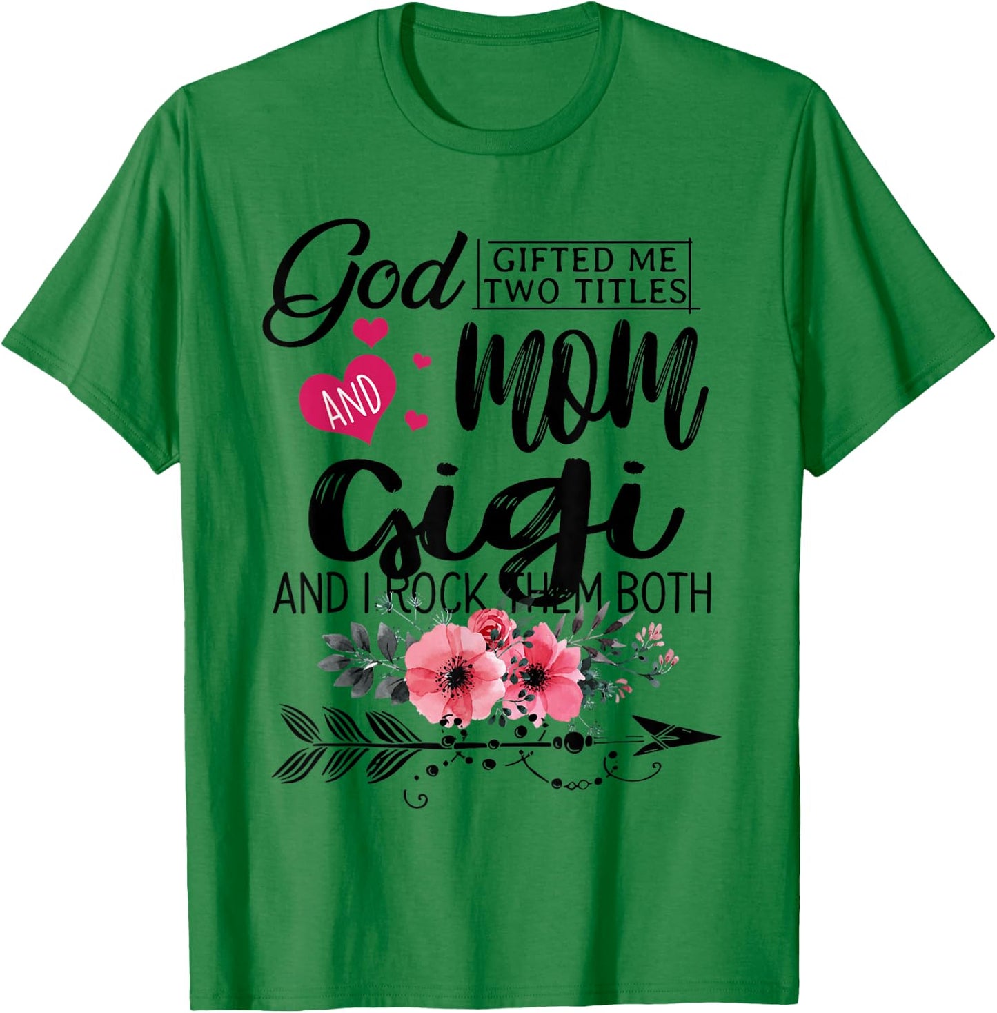 God Gifted Me Two Titles Mom And Gigi Flower Mother's Day T-Shirt - T-Shirt | Irish Green