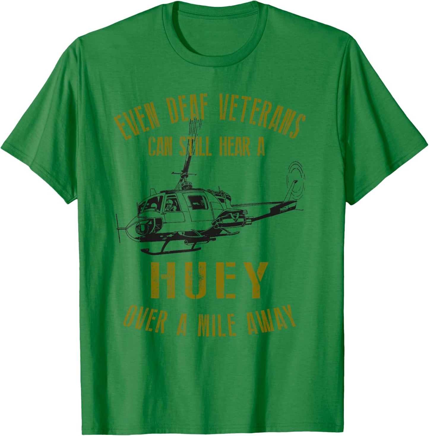 Hear a Huey over a Mile Away Funny Veteran Helicopter T-Shirt - T-Shirt | Irish Green