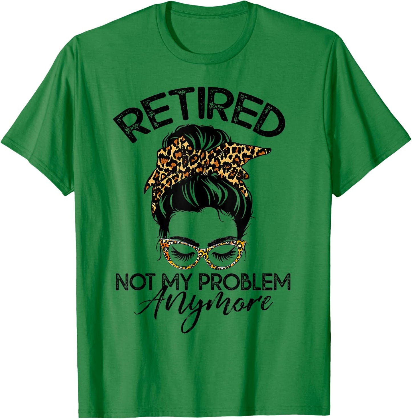 Messy Bun Retirement Shirt Not My Problem Anymore T-Shirt - T-Shirt | Irish Green