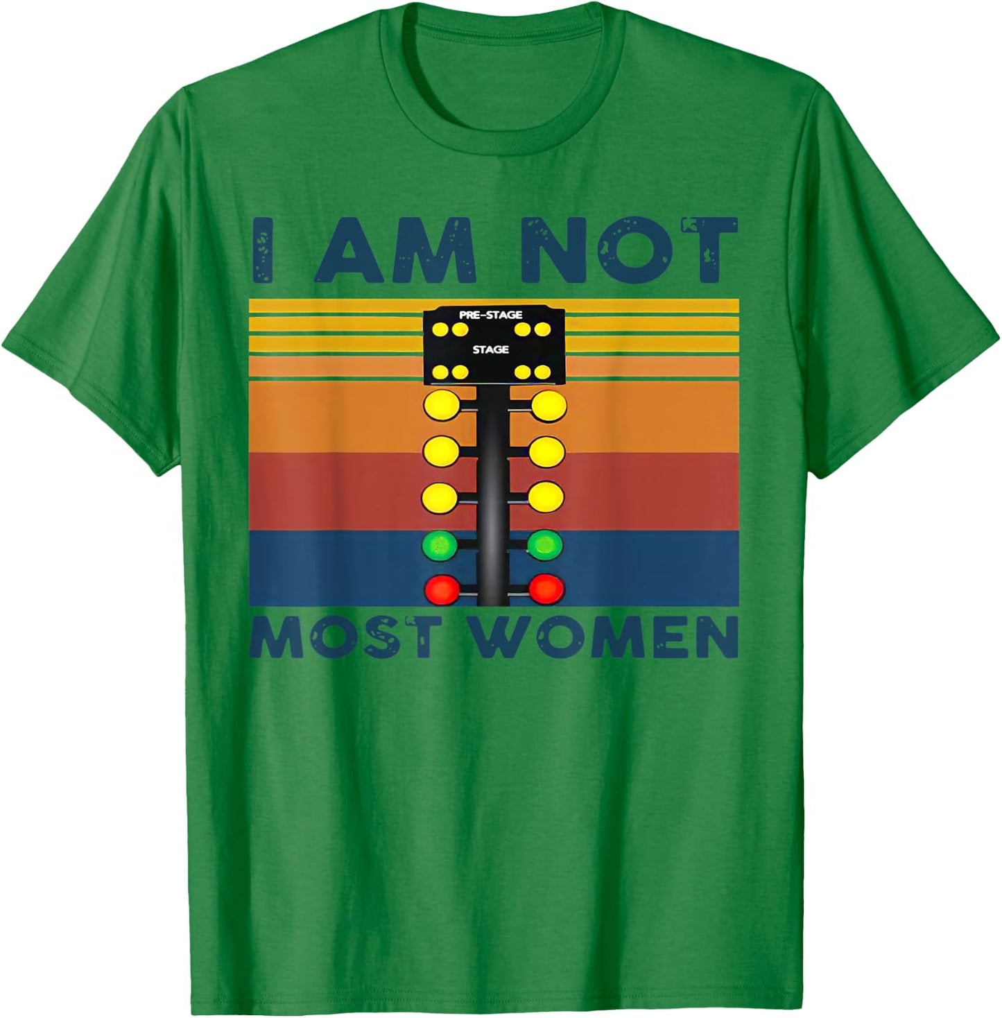 Pre Stage drag racing I am not most women Funny T-Shirt - T-Shirt | Irish Green