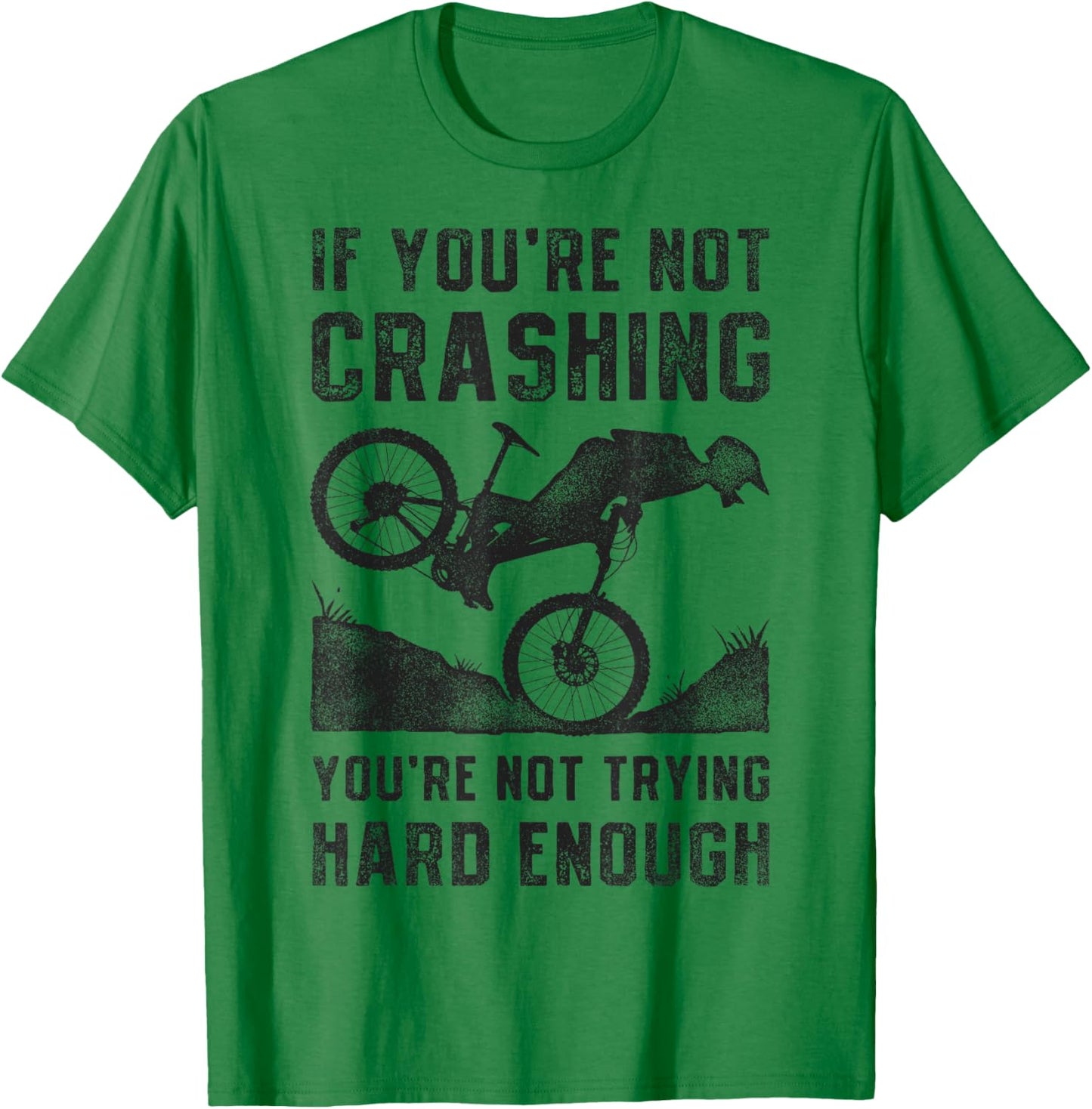 If You're Not Crashing You're Not Trying Hard Enough Biking T-Shirt - T-Shirt | Irish Green