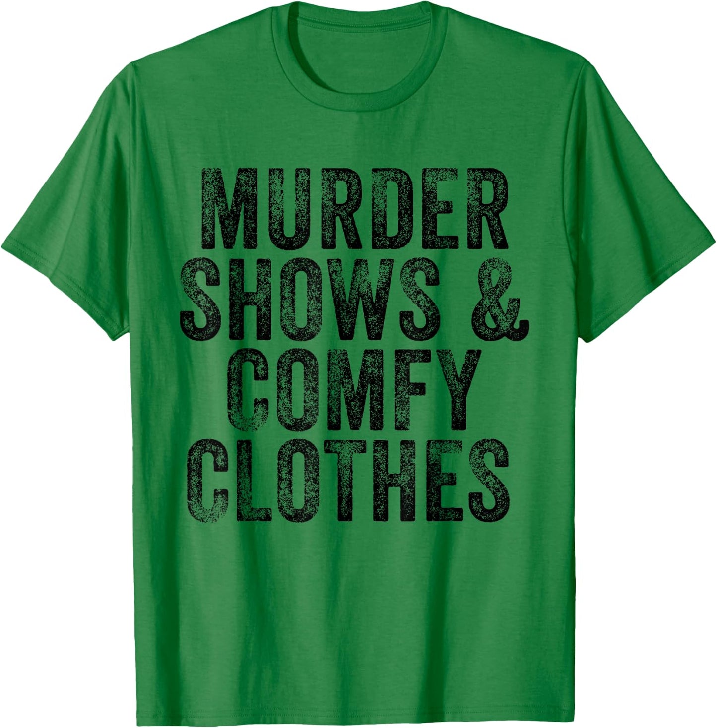 Murder Shows And Comfy Clothes True Crime Vintage T-Shirt - T-Shirt | Irish Green
