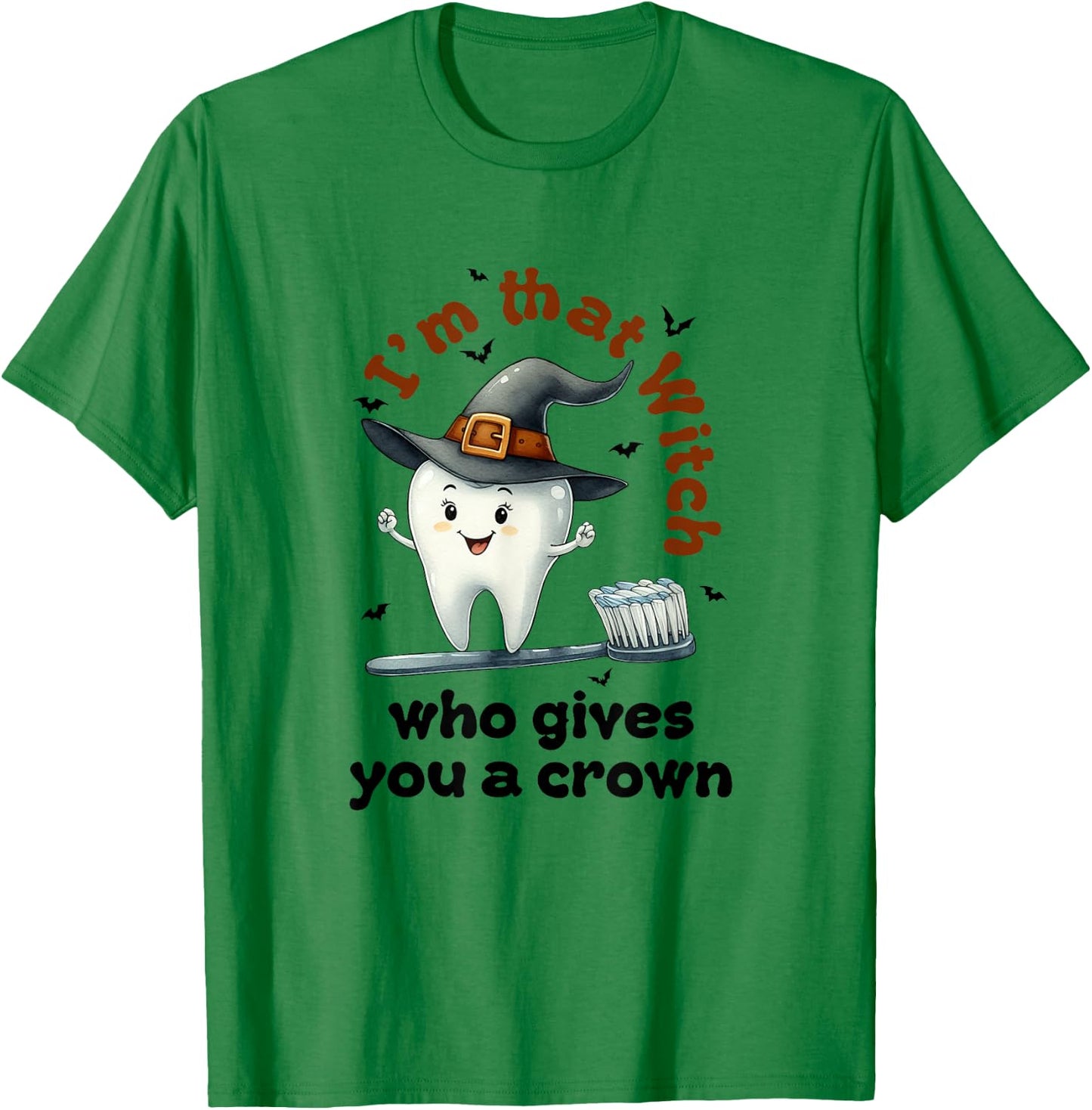 I'm That Witch Who Gives You A Crown Dental Squad Halloween T-Shirt - T-Shirt | Irish Green