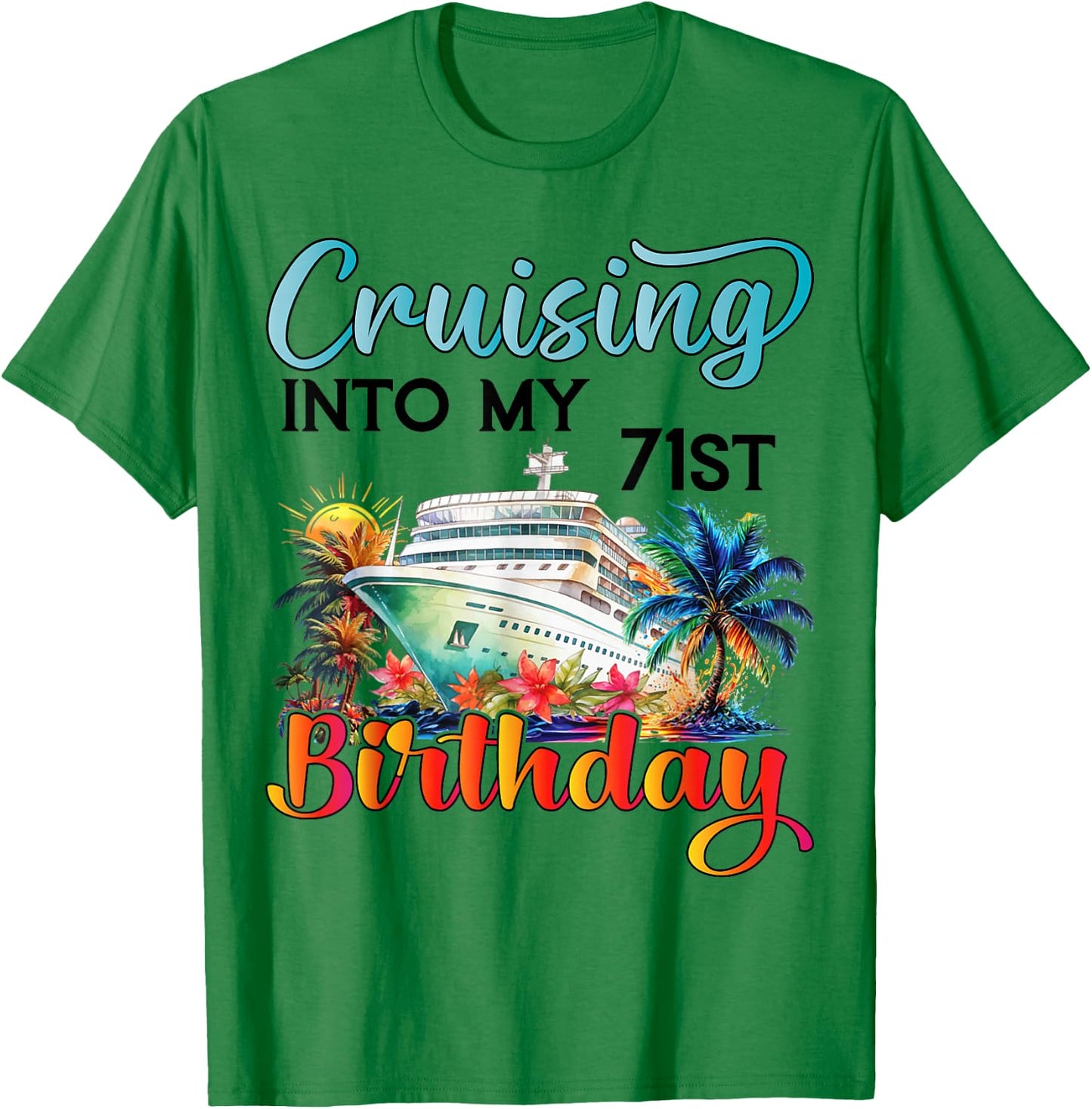 Cruising Into My 71st Birthday Cruise Birthday Trip Vacation T-Shirt - T-Shirt | Irish Green
