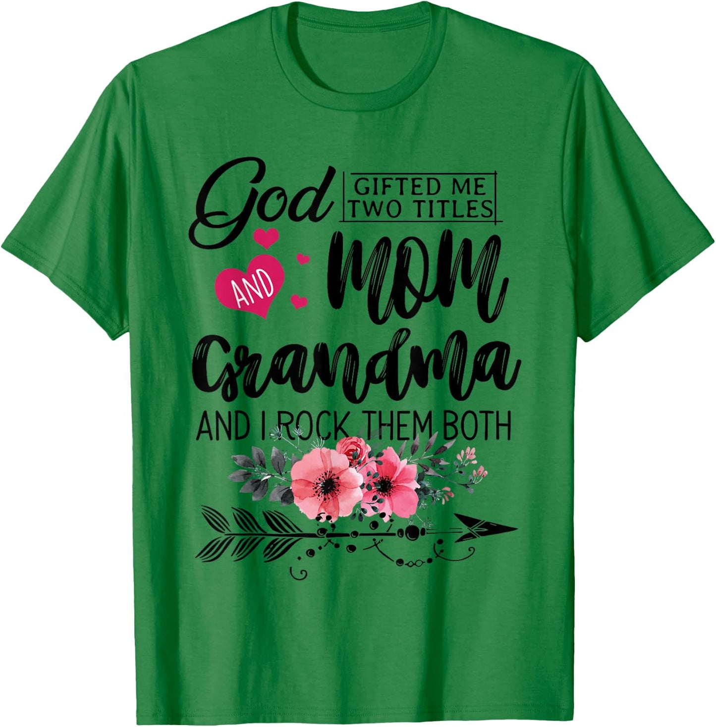 God Gifted Me Two Titles Mom And Grandma Flower Mother's Day T-Shirt - T-Shirt | Irish Green