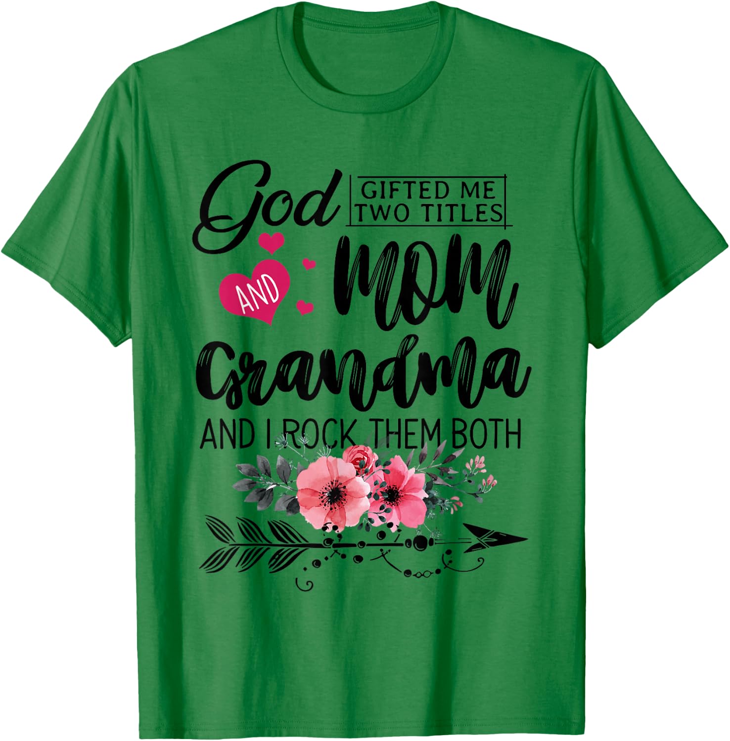 God Gifted Me Two Titles Mom And Grandma Flower Mother's Day T-Shirt - T-Shirt | Irish Green