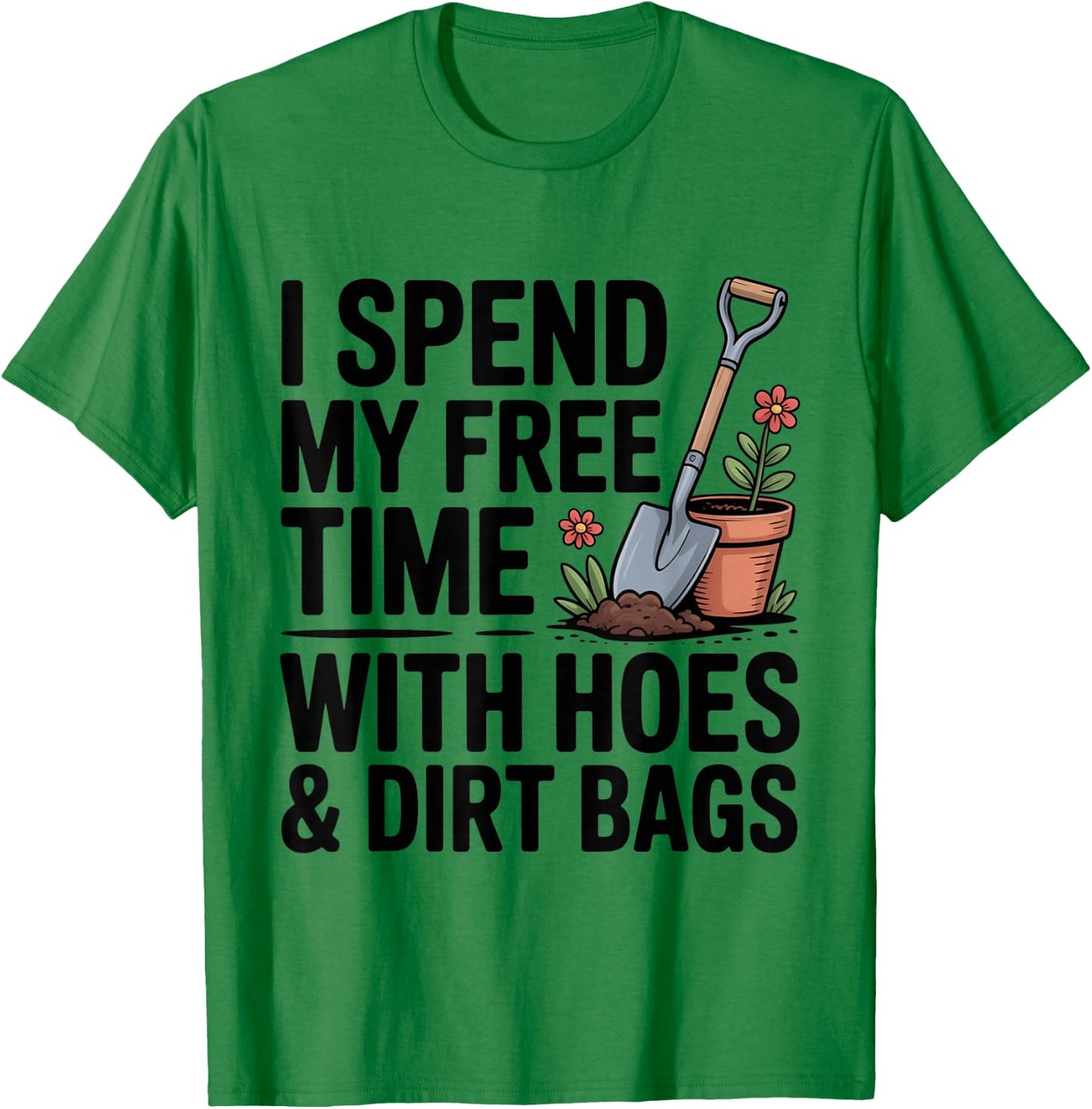 I Spend My Free Time with Hose and Dirtbags Garding Fan T-Shirt - T-Shirt | Irish Green