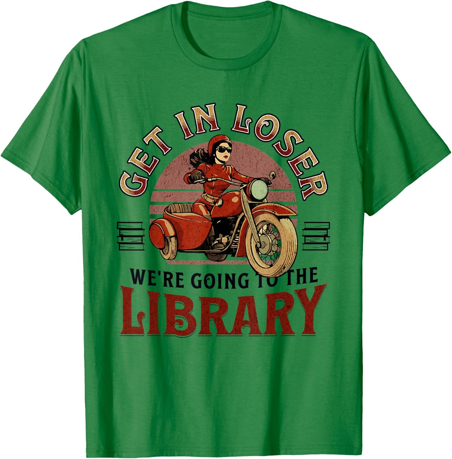 Get In Loser We're Going To the Library T-Shirt - T-Shirt | Irish Green