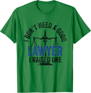 I Don't Need A Good Lawyer I Raised One Advocate Law T-Shirt - T-Shirt | Irish Green