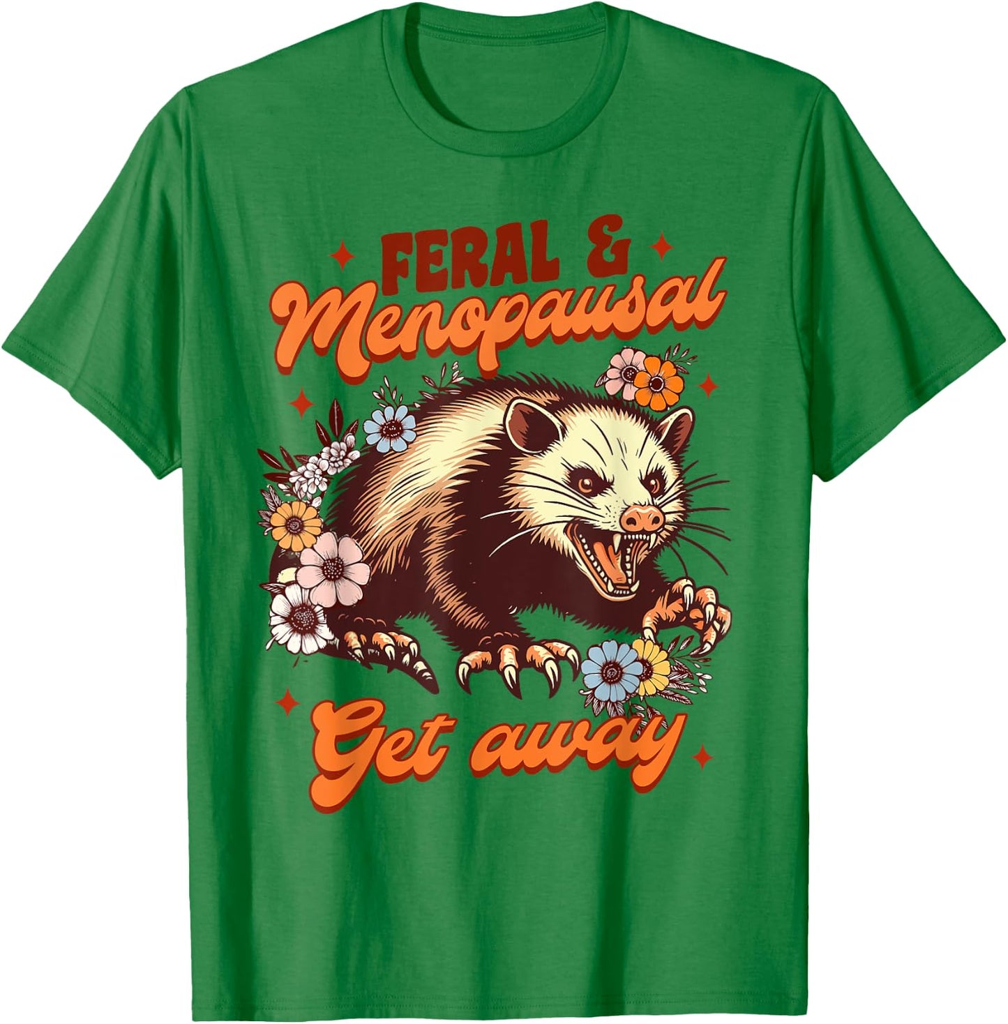 Menopause Menopausal Opossum Feral & Menopausal Gets Away T-Shirt - T-Shirt | Irish Green