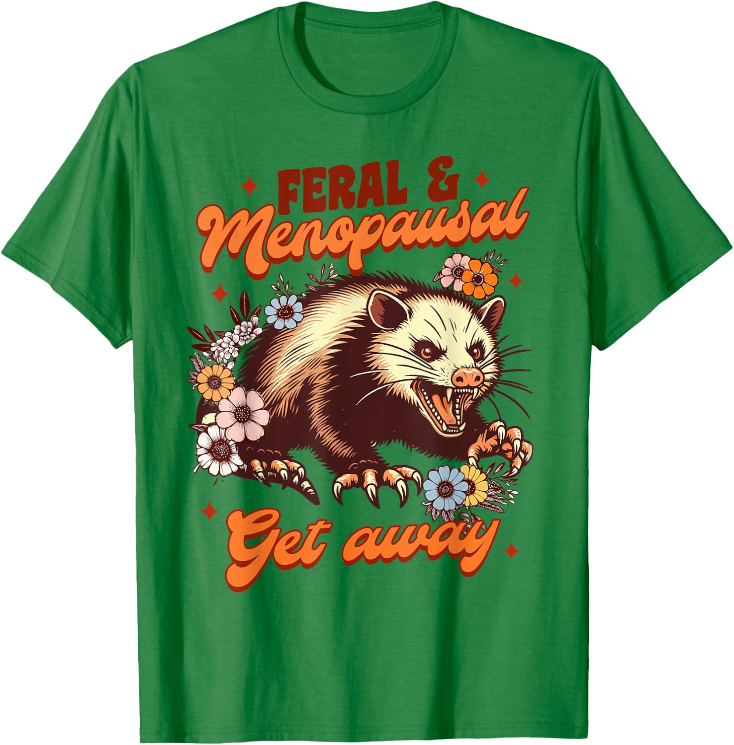 Menopause Menopausal Opossum Feral & Menopausal Gets Away T-Shirt - T-Shirt | Irish Green