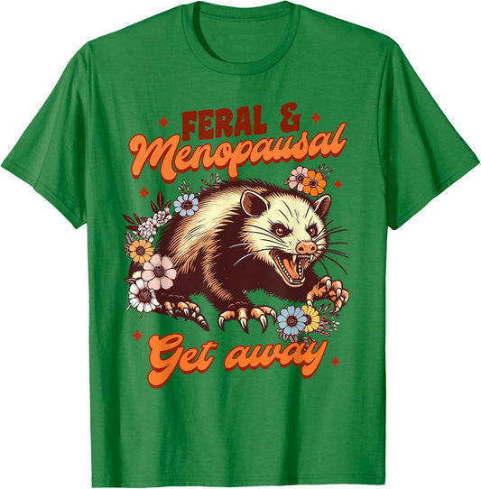 Menopause Menopausal Opossum Feral & Menopausal Gets Away T-Shirt - T-Shirt | Irish Green