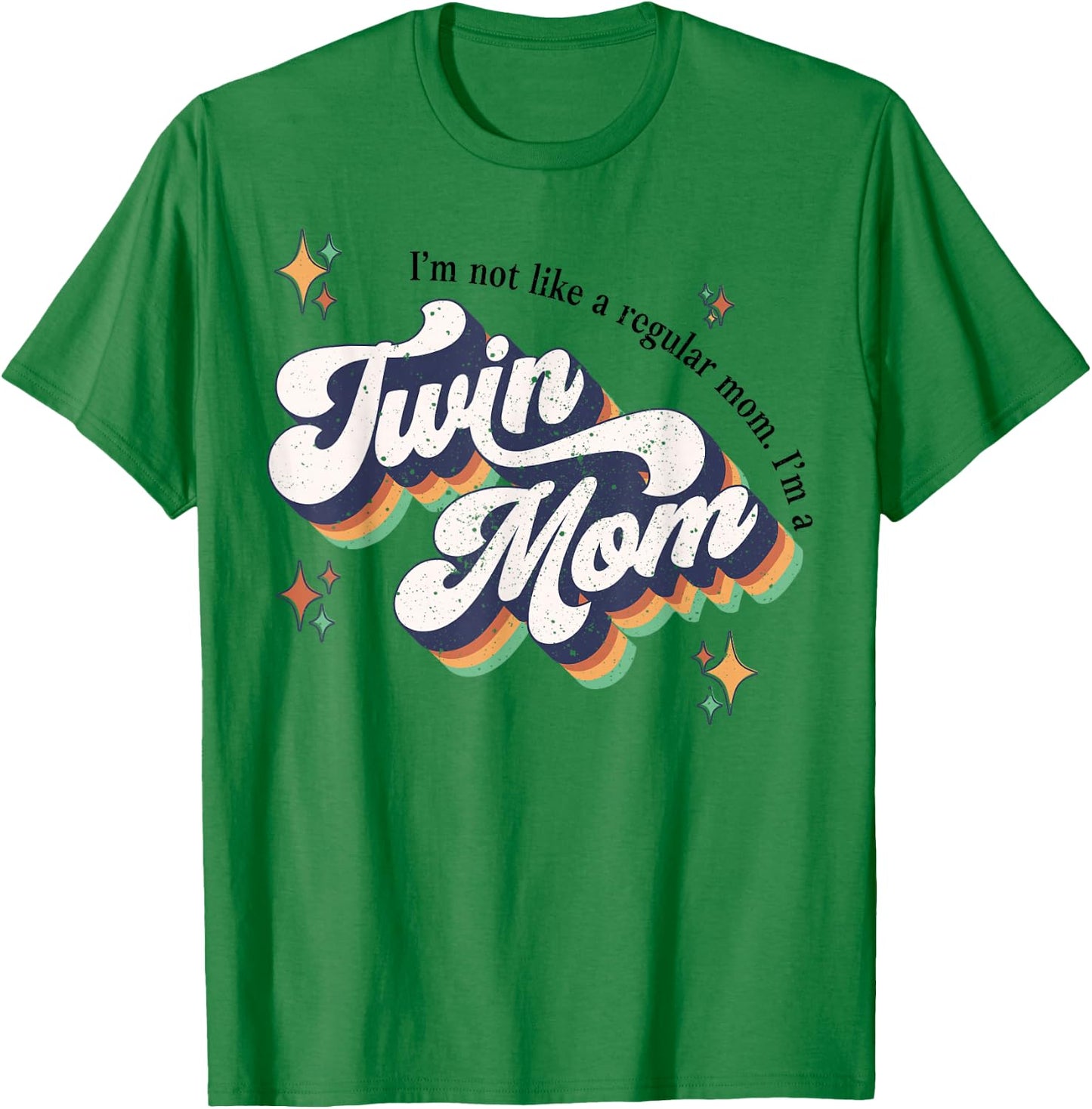 I'm Not Like A Regular Mom I'm A Twin Mom T-Shirt - T-Shirt | Irish Green